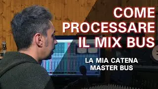 COME PROCESSARE IL MIX BUS- CATENA DI PLUGIN SUL MASTER BUS
