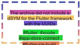 The archive did not include a dSYM for the Flutter.framework with the UUIDs
