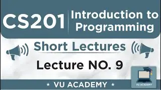 CS201 Lecture 9 | VU Short Lectures | Introduction to Programming