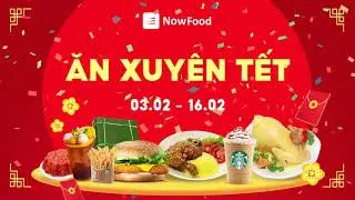 🛵 ĂN XUYÊN TẾT, NOW GIAO HẾT