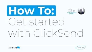 Get Started with ClickSend | ClickSend Quick Tips