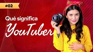 ¿Qué es YouTuber? - Curso profesional de YouTube (Ep. 02) | [EYT]