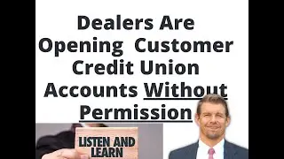 Dealers Opening Customer Credit Union Accounts Without Permission