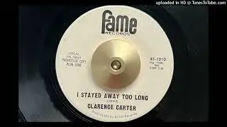 Clarence Carter - I Stayed Away Too Long (Fame) 1966