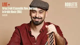 Firas Zreik & Ensemble: New Journeys in Arabic Music (RBA)