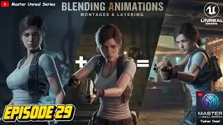 Unreal Engine 5 Animation Mastery: Montages, Layering & Blending! | Master Unreal Series | Ep. 29