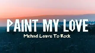 Michael Learns To Rock - Paint My Love (Lyrics)