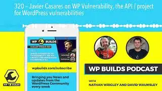 320 – Javier Casares on WP Vulnerability, the API / project for WordPress vulnerabilities
