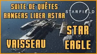 Vaisseau STAR EAGLE et suite de quête des Ranges Liber Astra - Starfield