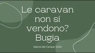 Salone del Camper 2024 le caravan non si vendono? Bugia