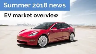 Summer 2018 news: Tesla Model 3 ramp-up, new electric Nissan, Maserati and others
