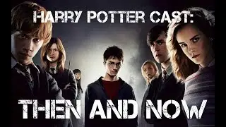 Harry Potter | Then And Now 2017 HD