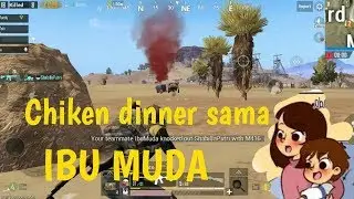PUBG MOBILE : CHIKEN DINNER SAMA IBU MUDA