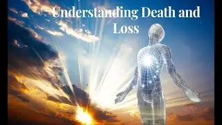 Understanding Death and Loss.