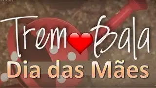 Trem Bala - Linda Versão Dia das Mães