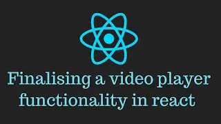 React JS crash course tutorial 12 - finalising a video player functionality in react