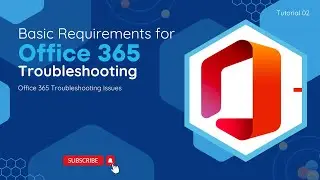 Basic Requirements for O365 Troubleshooting | O365 Troubleshooting Issues