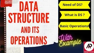 Data Structure and Its Operations (Need of Data Structure)