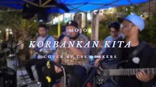 MOJO - KORBANKAN KITA COVER BY CSE BUSKERS