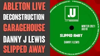 Garage House in Ableton Live - Danny J Lewis - Slipped Away Deconstruction