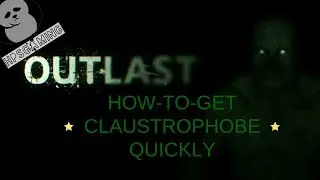 HOW-TO-GET CLAUSTROPHOBE QUICKLY | OUTLAST