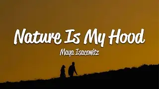Maya Isacowitz - Nature Is My Hood (Lyrics)