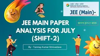 JEE Main Paper Analysis | 22th July 2021 | Shift-2 | By Tanmay Kumar Shrivastava