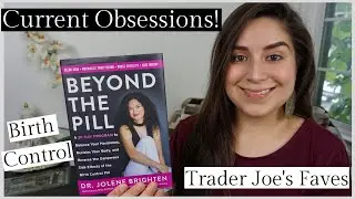 Getting Off Birth Control, Hormones, and My Trader Joe's Must Haves!