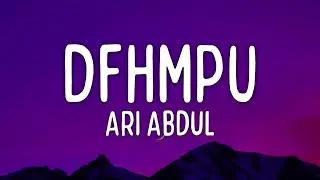 Ari Abdul - DFHMPU (Lyrics)
