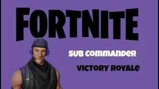 Fortnite: Sub Commander Victory Royale!