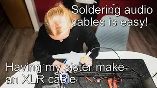 Soldering is Easy! - Having my 14 year old sister soldering an XLR cable.