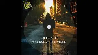 Louie Cut - You Know The Vibes