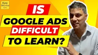 Is Google Ads Difficult To Learn? How To Learn Google Ads in 2022 | Ajay Dhunna