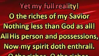 O the riches of my Savior