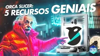 Orca Slicer: 5 RECURSOS GENIAIS para sua Impressão 3D