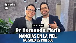 #50- Dr. Hernando Marín- Lo que debes saber de las manchas.
