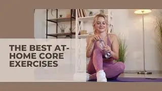 The Best At Home Core Exercises