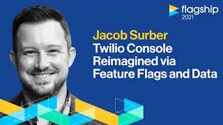 Twilio Console Reimagined via Feature Flags and Data