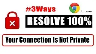 Your Connection is Not Private Error Google Chrome NET::ERR_CERT_COMMON_NAME_INVALID :2024