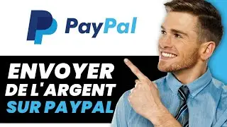 Comment Envoyer de L’Argent Sur PayPal en Tant Qu’Amis Et Famille 2024