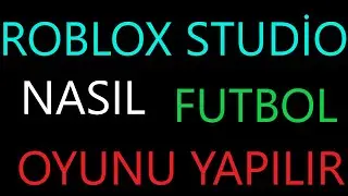 Roblox Studio'da Nasıl Futbol Oyunu Yapılır