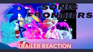 Sonic Frontiers | Trailer Reaction (Earr*pe Warning)
