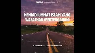 Menjadi Ummat Islam Yang Washatan (Pertengahan