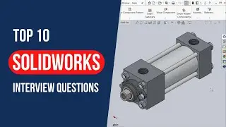 Top 10 SolidWorks Interview Questions & Answers || Most Asked