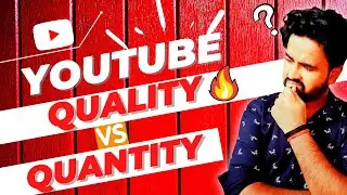Quality vs Quantity YouTube Hindi 🔥| How Much Video Should We Upload A Week