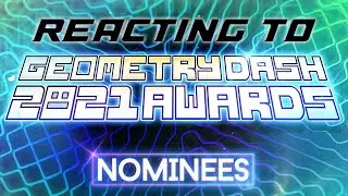 REACTING to the GEOMETRY DASH 2021 AWARDS Nominees