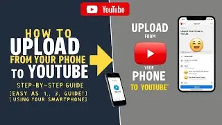 How to Upload Videos from Your Smartphone to YouTube | Step-by-Step Guide | Using Your Smartphone