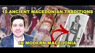 10 ANCIENT MACEDONIAN TRADITIONS IN MODERN MACEDONIA | #MariosHistoryTalks EP 31