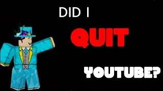 DID I QUIT YOUTUBE?!?!