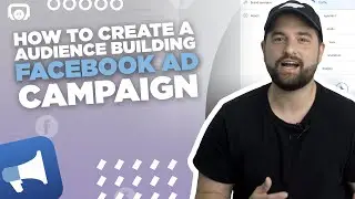 How To Create an Audience Building Facebook Ad Campaign